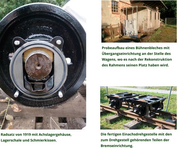 Probeaufbau eines Bühnenbleches mit Übergangseinrichtung an der Stelle des Wagens, wo es nach der Rekonstruktion des Rahmens seinen Platz haben wird. Radsatz von 1919 mit Achslagergehäuse, Lagerschale und Schmierkissen. Die fertigen Einachsdrehgestelle mit den zum Drehgestell gehörenden Teilen der Bremseinrichtung.