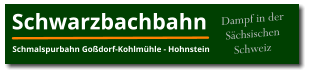 Dampf in der Sächsischen Schweiz Schwarzbachbahn Schmalspurbahn Goßdorf-Kohlmühle - Hohnstein