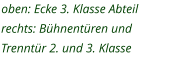 oben: Ecke 3. Klasse Abteil rechts: Bühnentüren und  Trenntür 2. und 3. Klasse