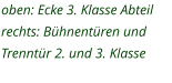 oben: Ecke 3. Klasse Abteil rechts: Bühnentüren und  Trenntür 2. und 3. Klasse